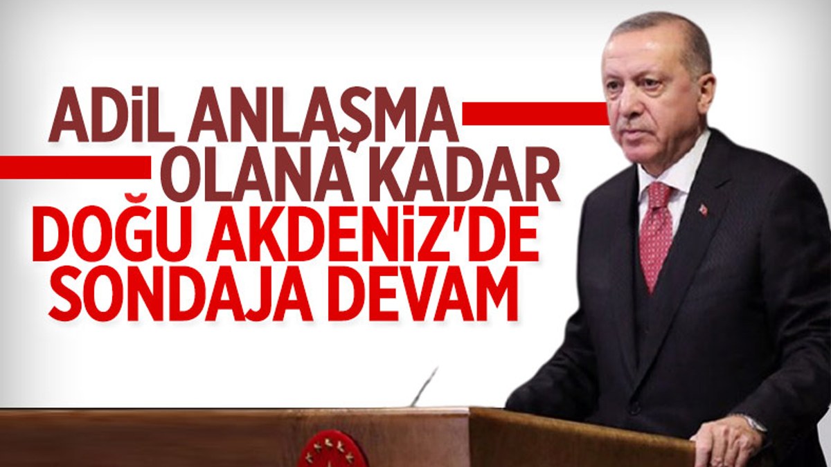 Cumhurbaşkanı Erdoğan: Adil anlaşma sağlanana kadar Doğu Akdeniz'de sondaja devam edeceğiz