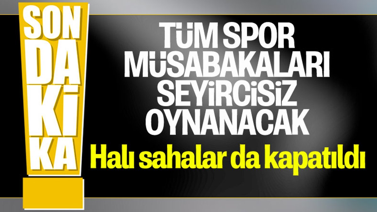 Cumhurbaşkanı Erdoğan: Tüm spor müsabakaları seyircisiz oynanacak
