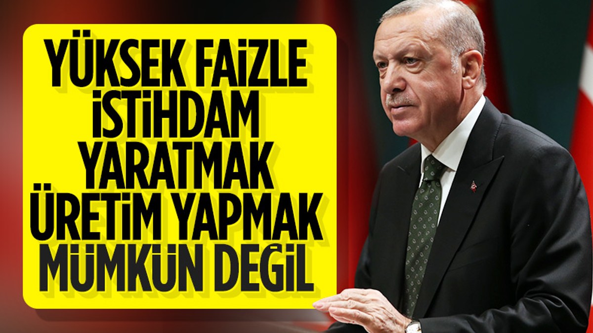 Cumhurbaşkanı Erdoğan: Yüksek faize yatırımcımızı ezdirmememiz gerekiyor