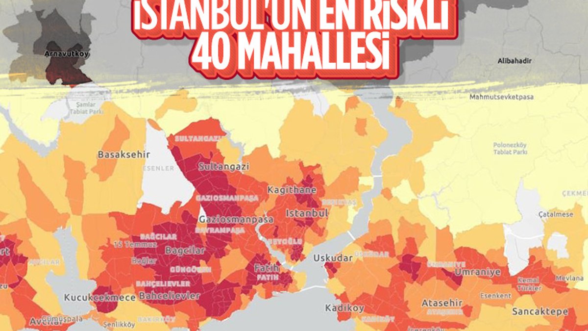 İstanbul'da koronavirüs riskinin en yüksek olduğu 40 mahalle