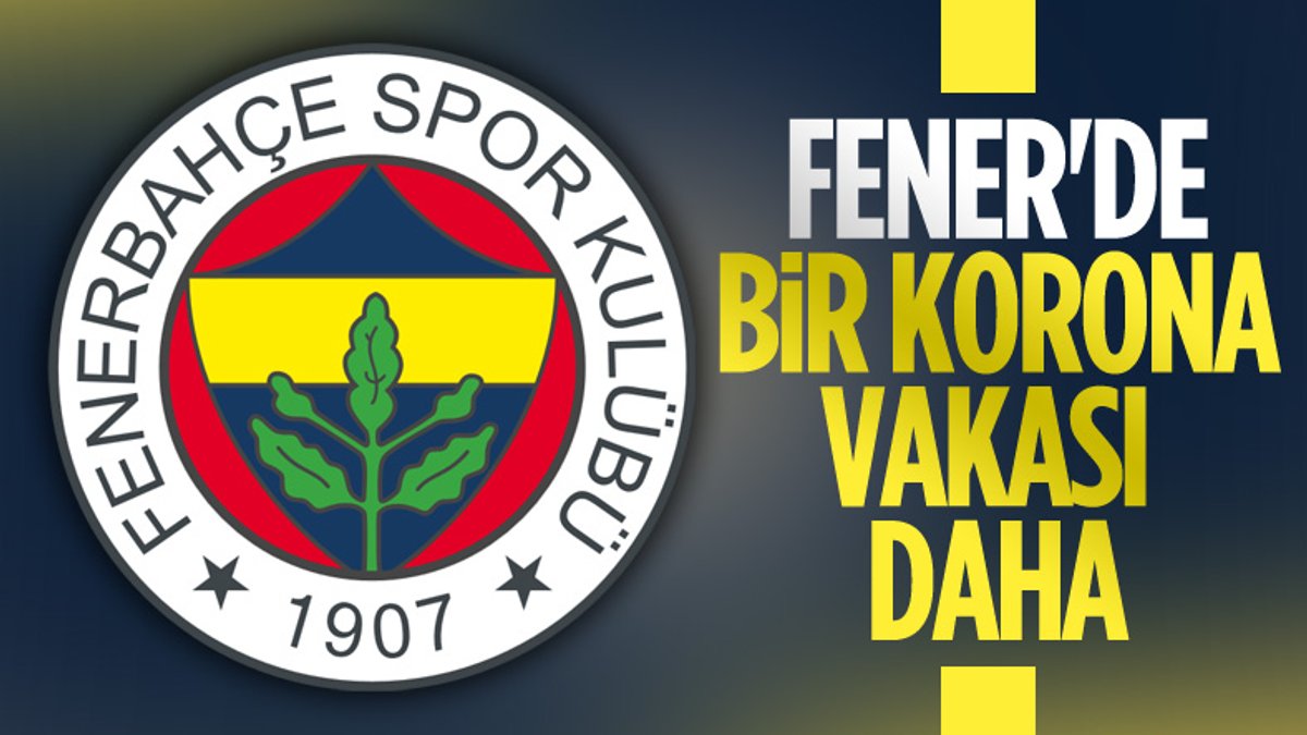 Fenerbahçe'de 1 futbolcu daha koronavirüse yakalandı