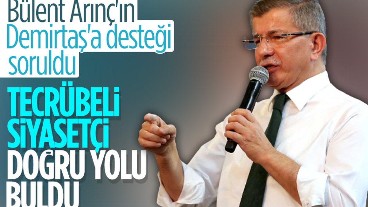 Ahmet Davutoğlu'ndan Bülent Arınç'ın 'Demirtaş' sözlerine destek