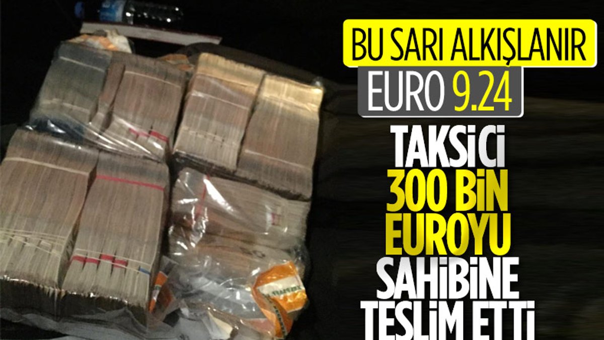 İstanbul'da taksici aracında unutulan 300 bin euroyu sahibine ulaştırdı