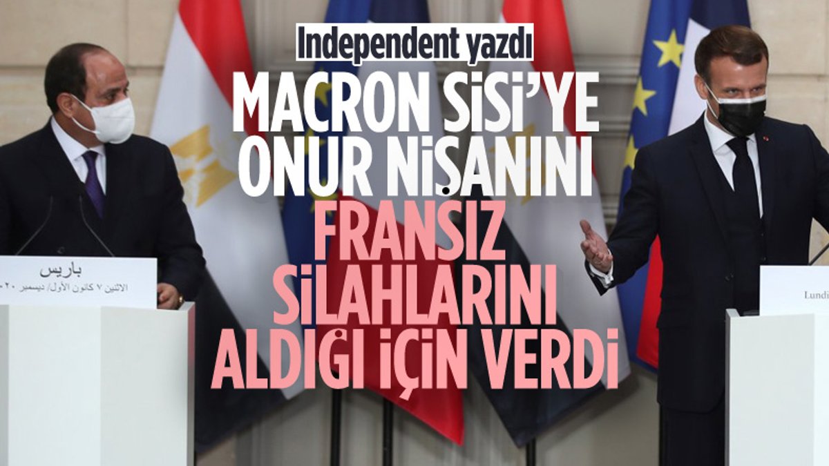 Independent: Macron, Sisi'ye 'onur nişanını' sadık müşterisi olduğu için verdi