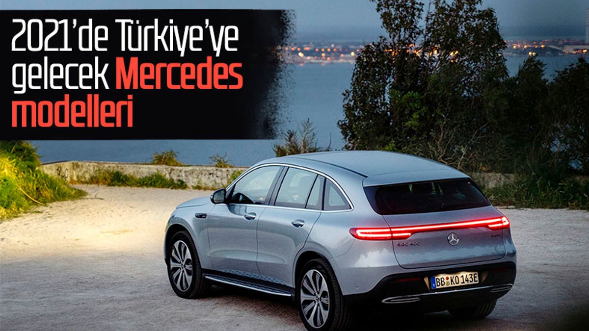Mercedes, 2021'de Türkiye'ye 4 yeni model getirecek