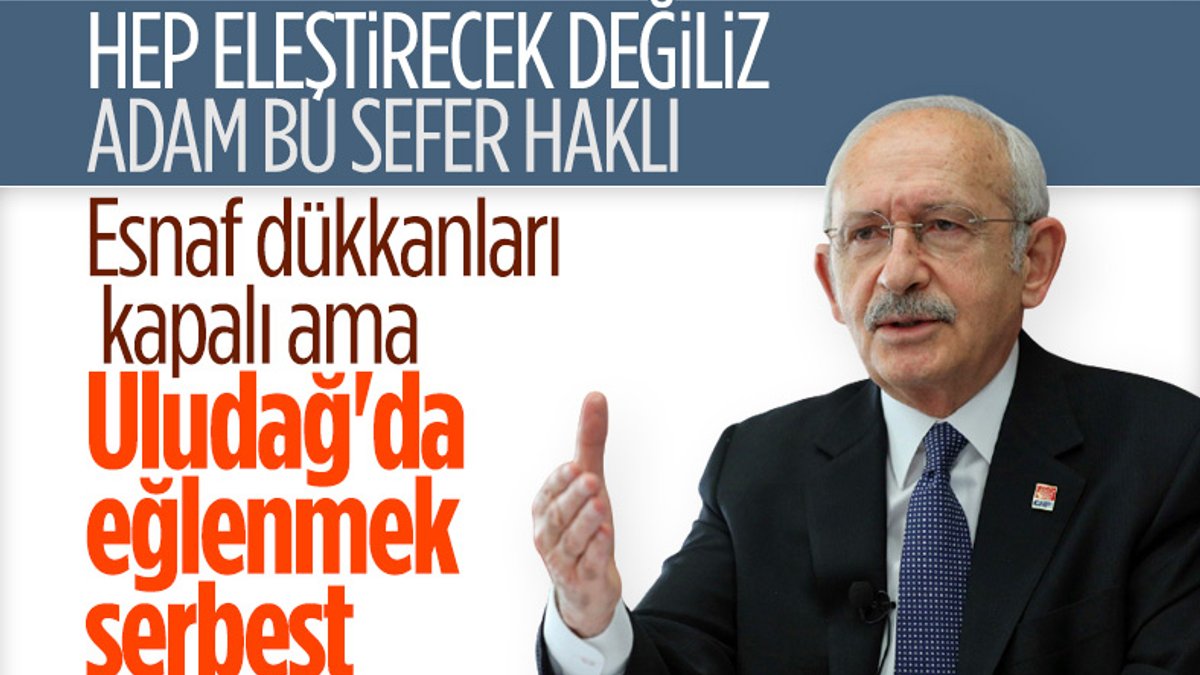 Kemal Kılıçdaroğlu: Dükkanlar kapalı ama Uludağ'da eğlenmek serbest