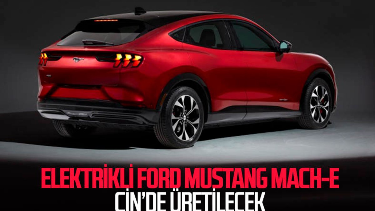 Ford Mustang Mach-E, Çinde üretilip yollara çıkacak