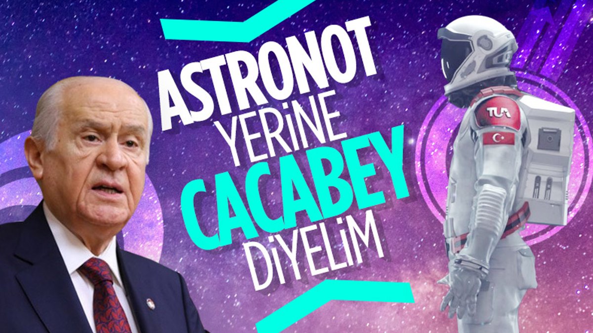 Devlet Bahçeli: Astronot yerine Cacabey diyelim