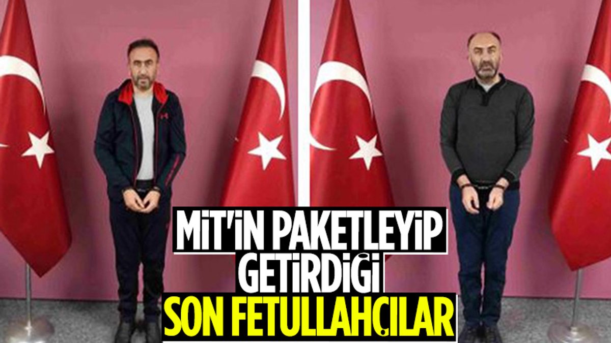 FETÖ'cü Gürbüz Sevilay ve Tamer Avcı, MİT operasyonuyla Türkiye'ye getirildi