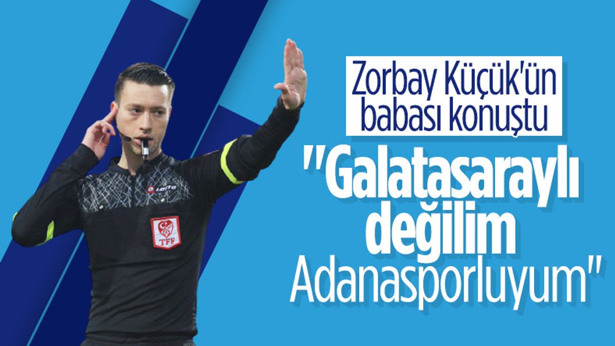 Zorbay Küçük'ün babası konuştu: Galatasaraylı değilim