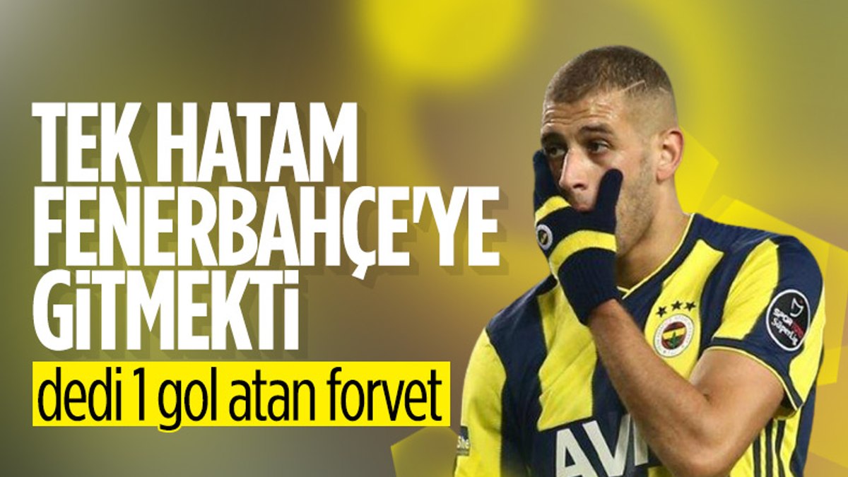 Islam Slimani: Benim tek hatam Türkiye'ye gitmekti