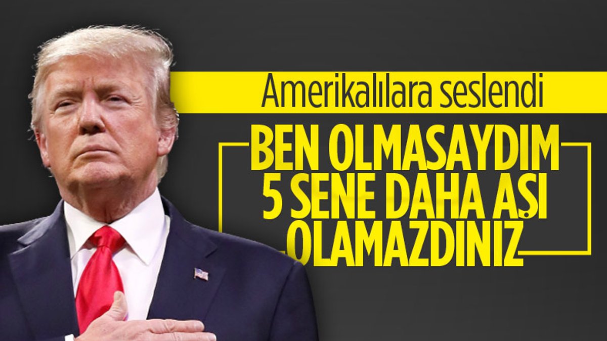 Trump: Ben olmasaydım 5 yıl daha aşı olamazdınız