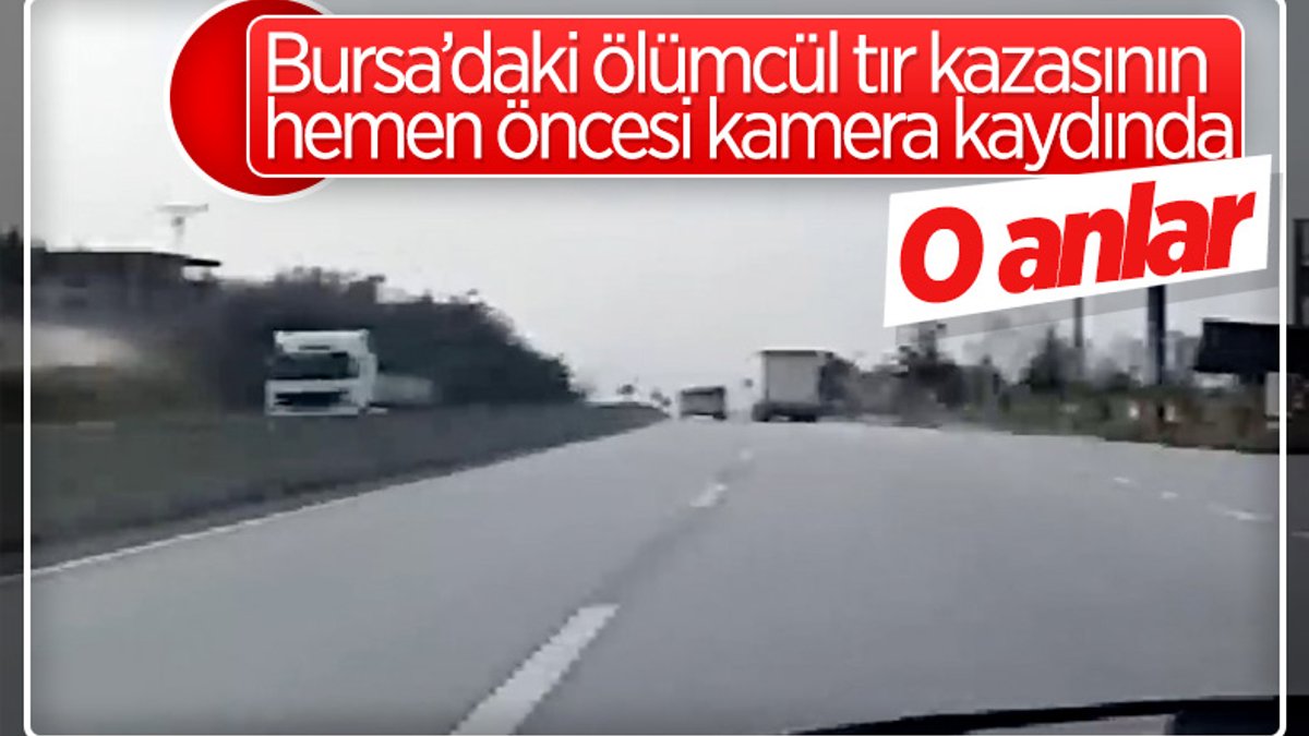 Bursa'da faciaya neden olan tırın kaza öncesi görüntüleri