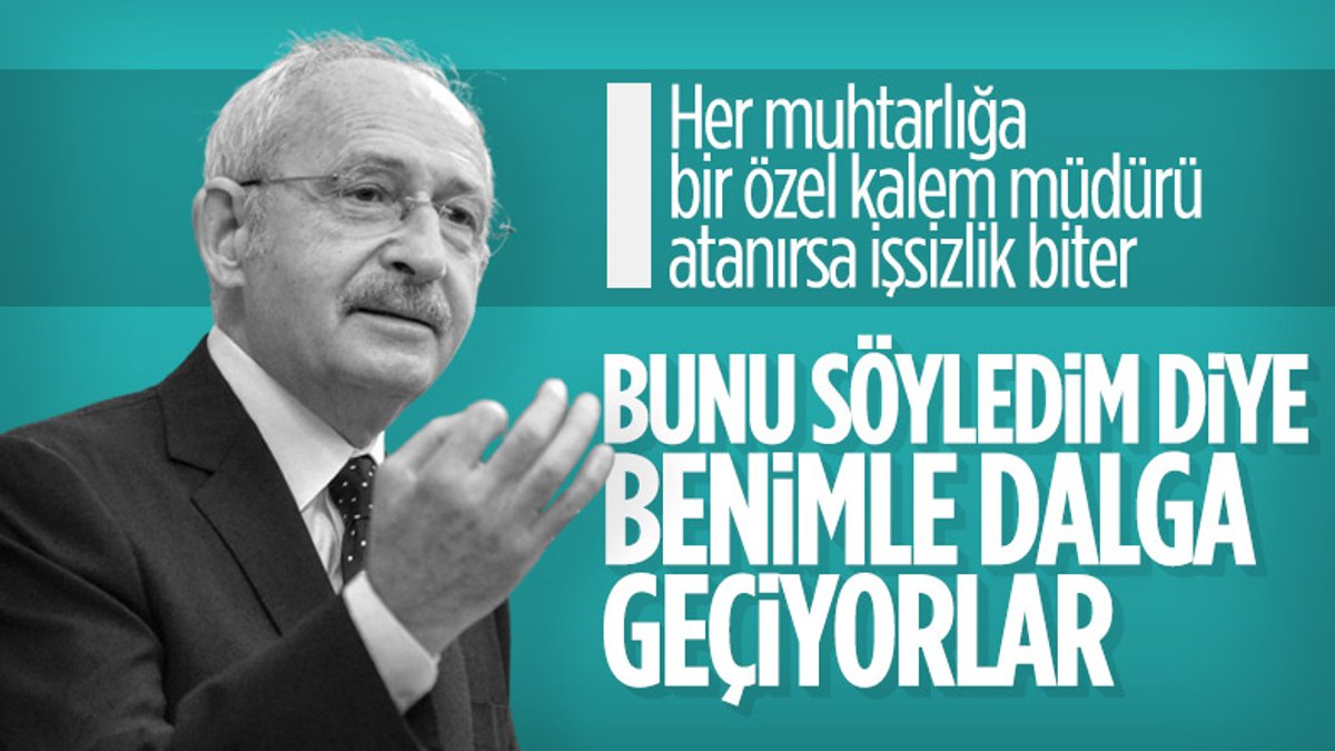 Kemal Kılıçdaroğlu: İşsizliğin çözülmesi için verdiğim 'muhtar önerisiyle' dalga geçtiler