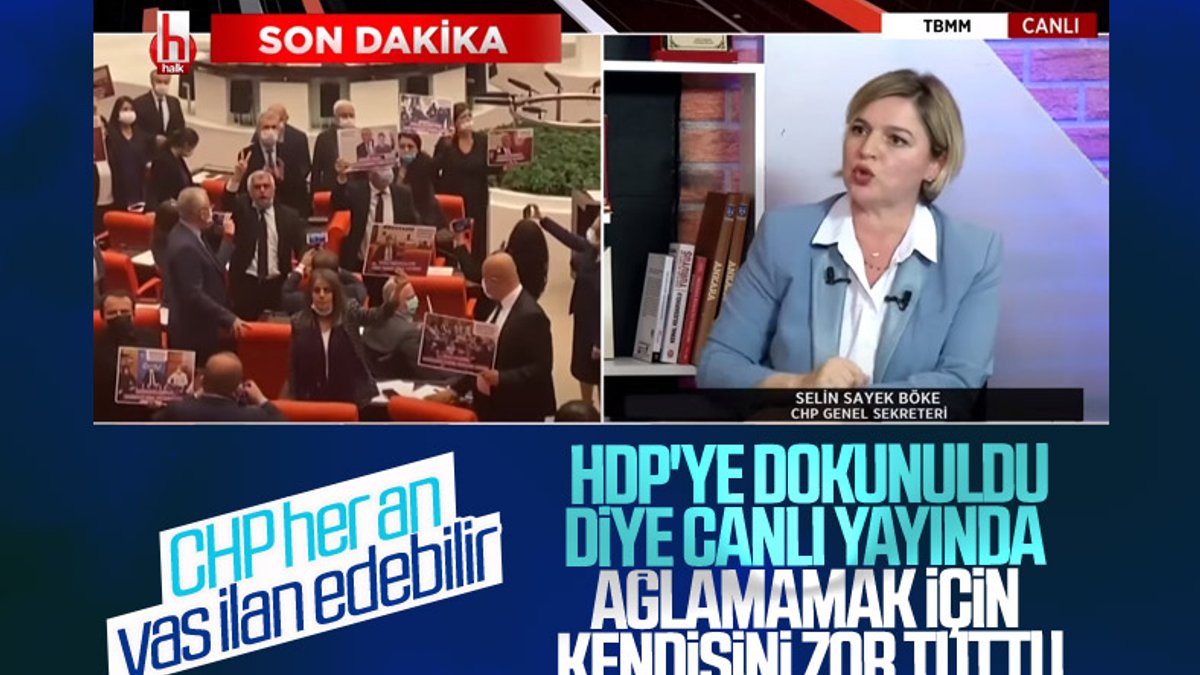 CHP'li Selin Sayek Böke'nin HDP'de yaşananlar sonrası ağlamaklı halleri