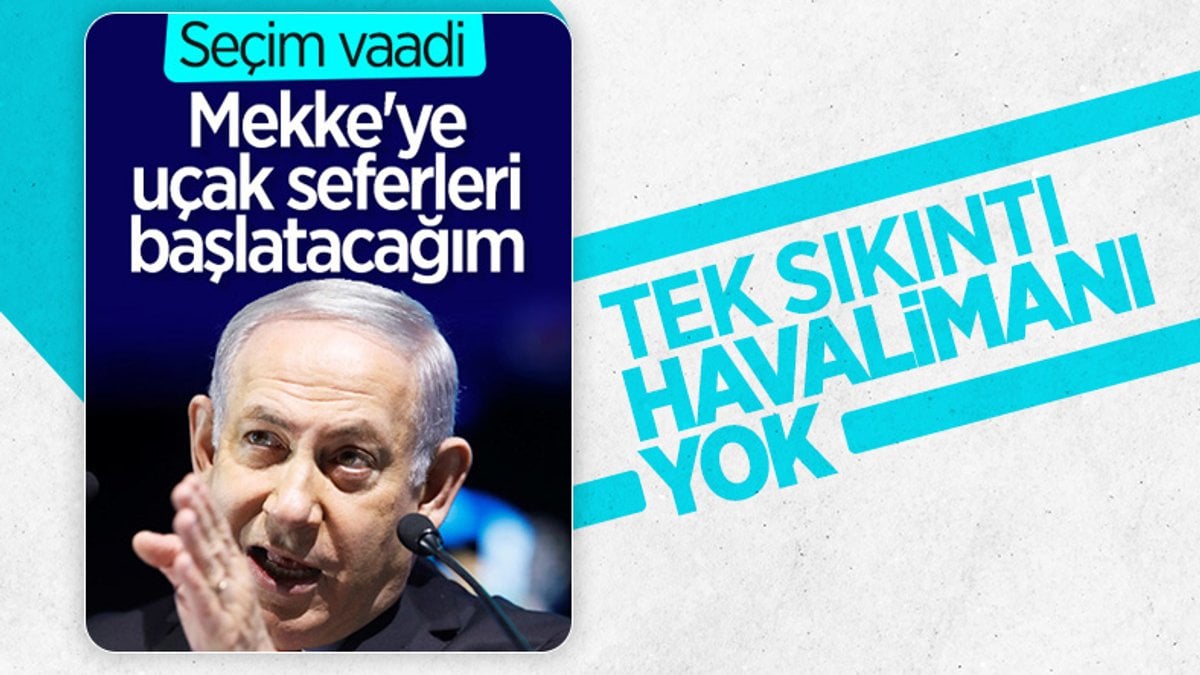 Binyamin Netanyahu: Tel Aviv'den Mekke'ye uçuşları hayata geçireceğim