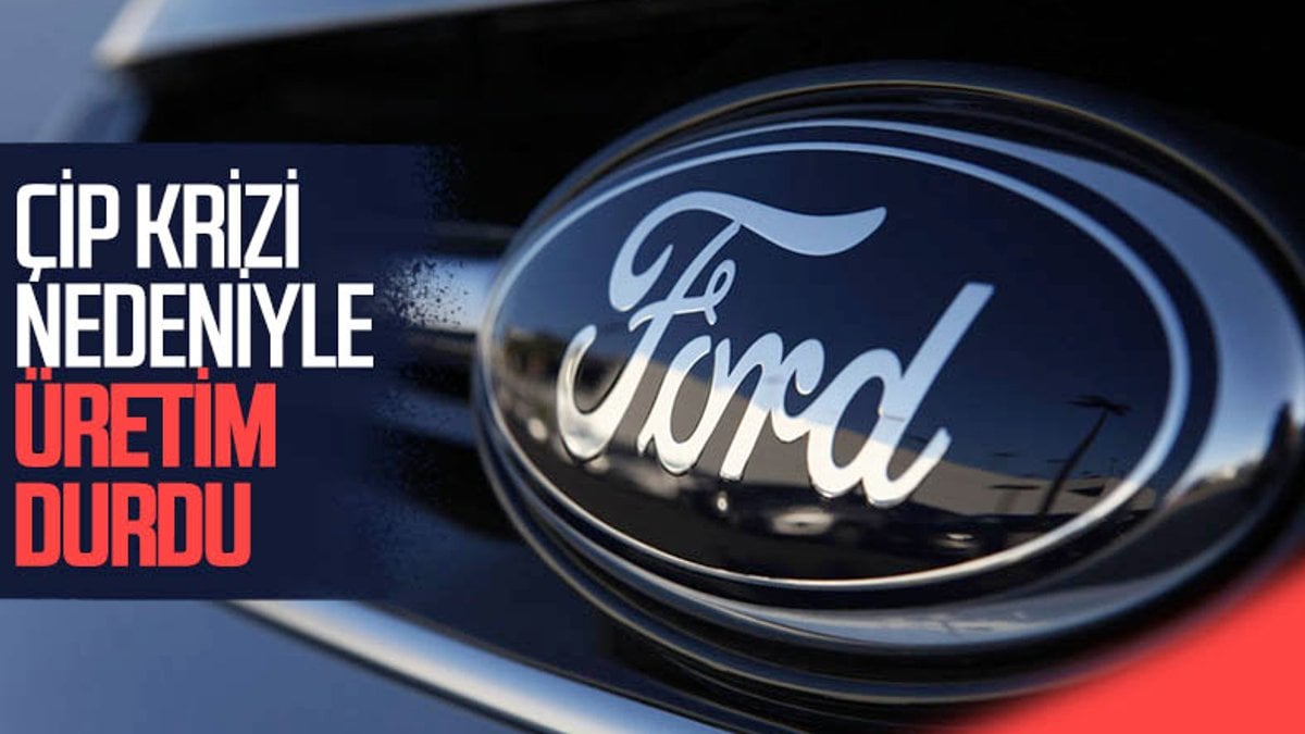 Ford, çip krizi nedeniyle üretimi durdurdu