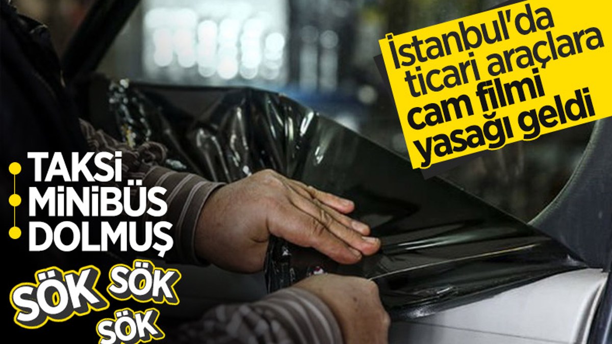 İstanbul'da ticari araçlarda cam filmi yasaklandı
