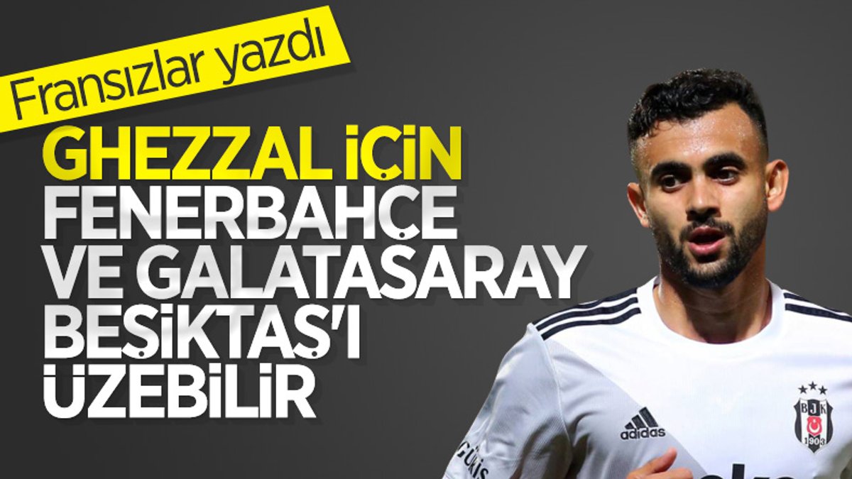 Fransız basını: Fenerbahçe ve Galatasaray Ghezzal için devreye girebilir