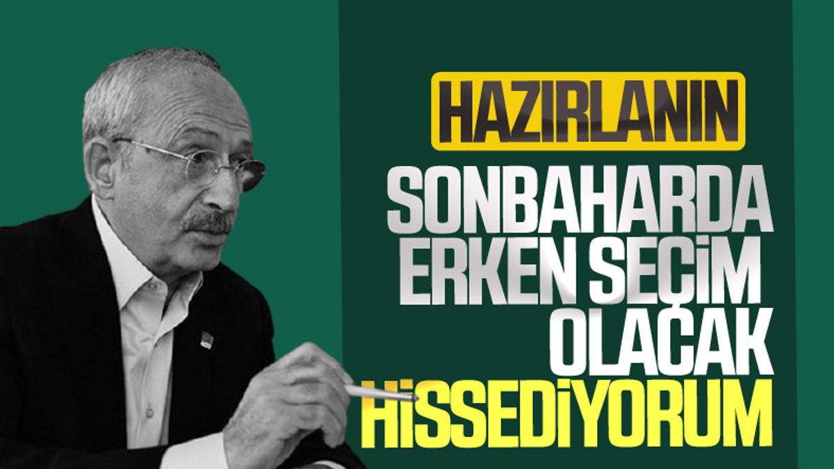 Kemal Kılıçdaroğlu: Erken seçim olacak
