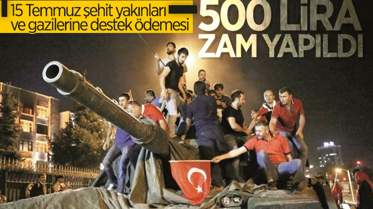 15 Temmuz şehit yakınları ve gazilerine ödenen destek artırıldı