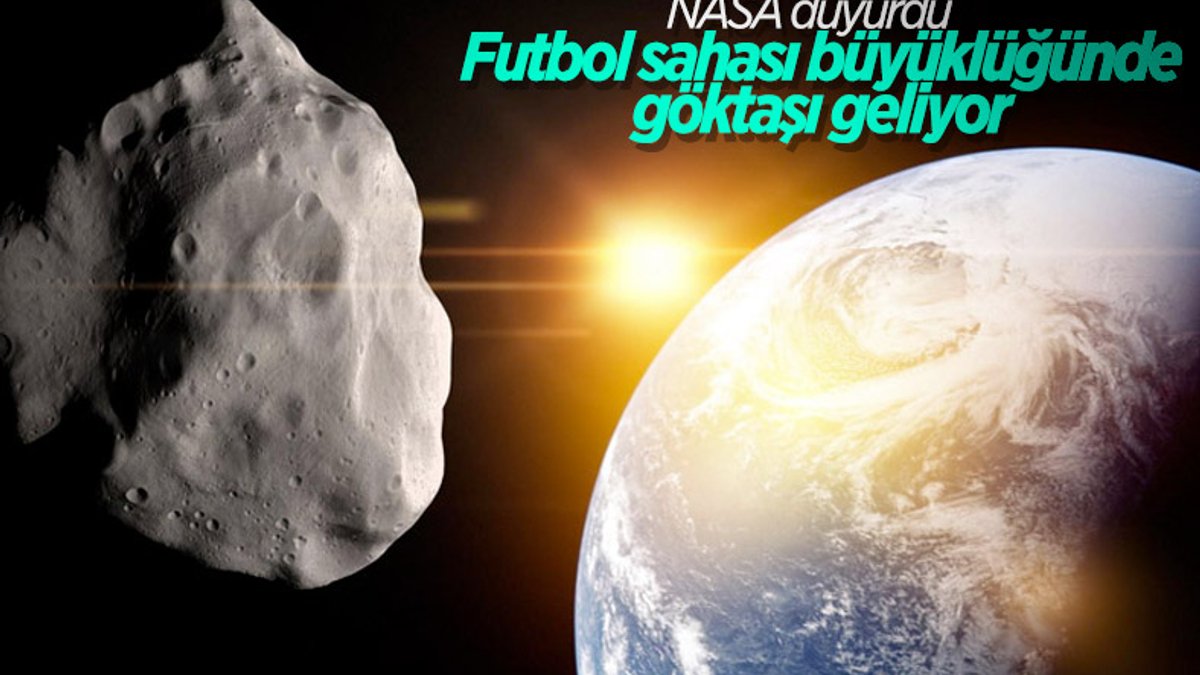 NASA: Futbol sahası büyüklüğünde göktaşı Dünya'ya yaklaşıyor