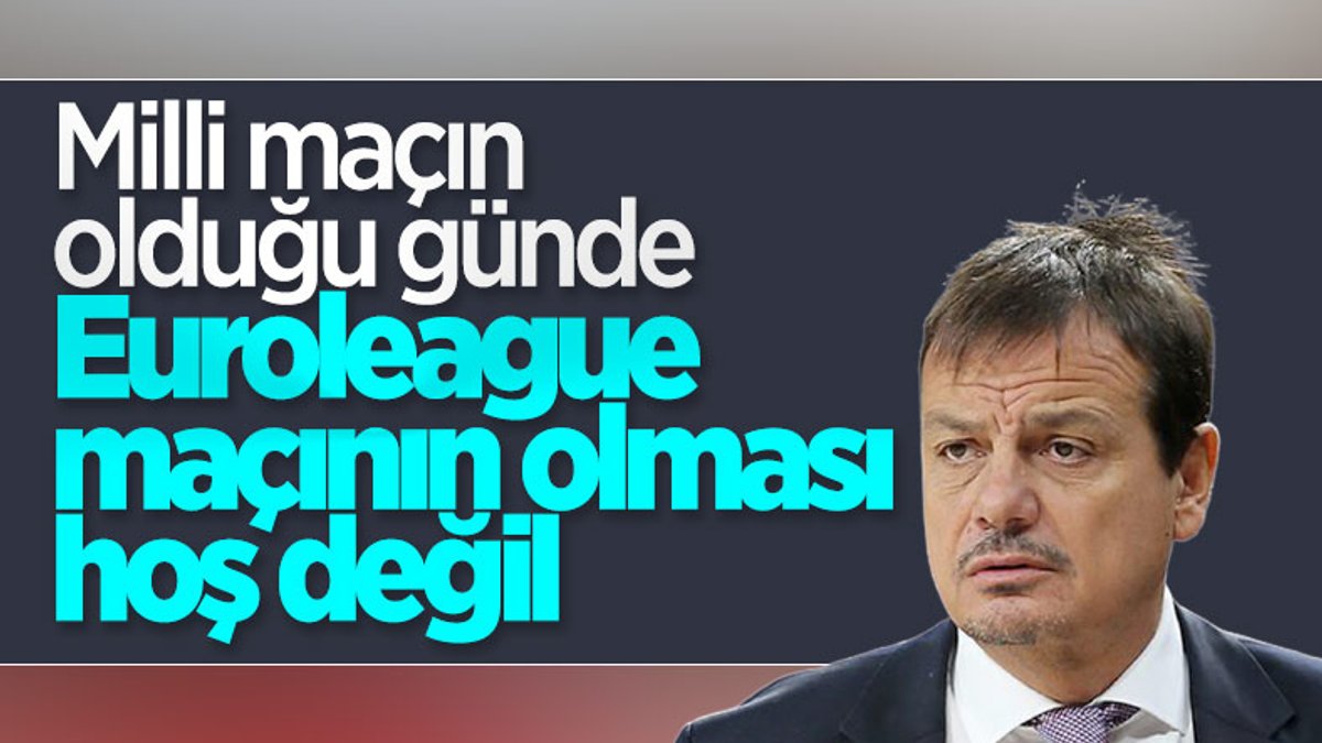Ergin Ataman: Milli maçın olduğu günde Euroleague maçının olması hoş değil