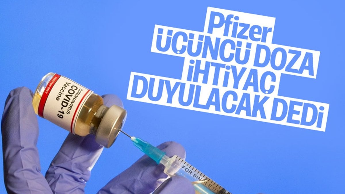 Pfizer, korona aşısında üçüncü doza ihtiyaç duyulabileceğini açıkladı