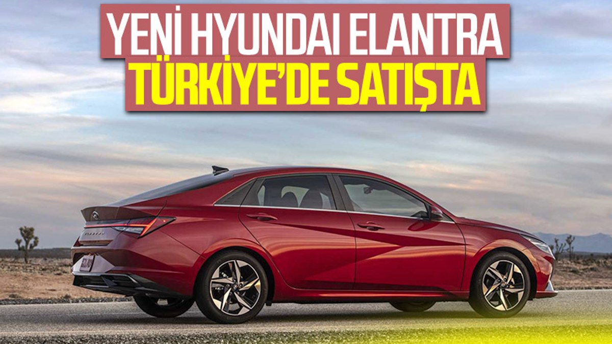 Yeni Hyundai Elantra Türkiye'de satışta: İşte fiyatı