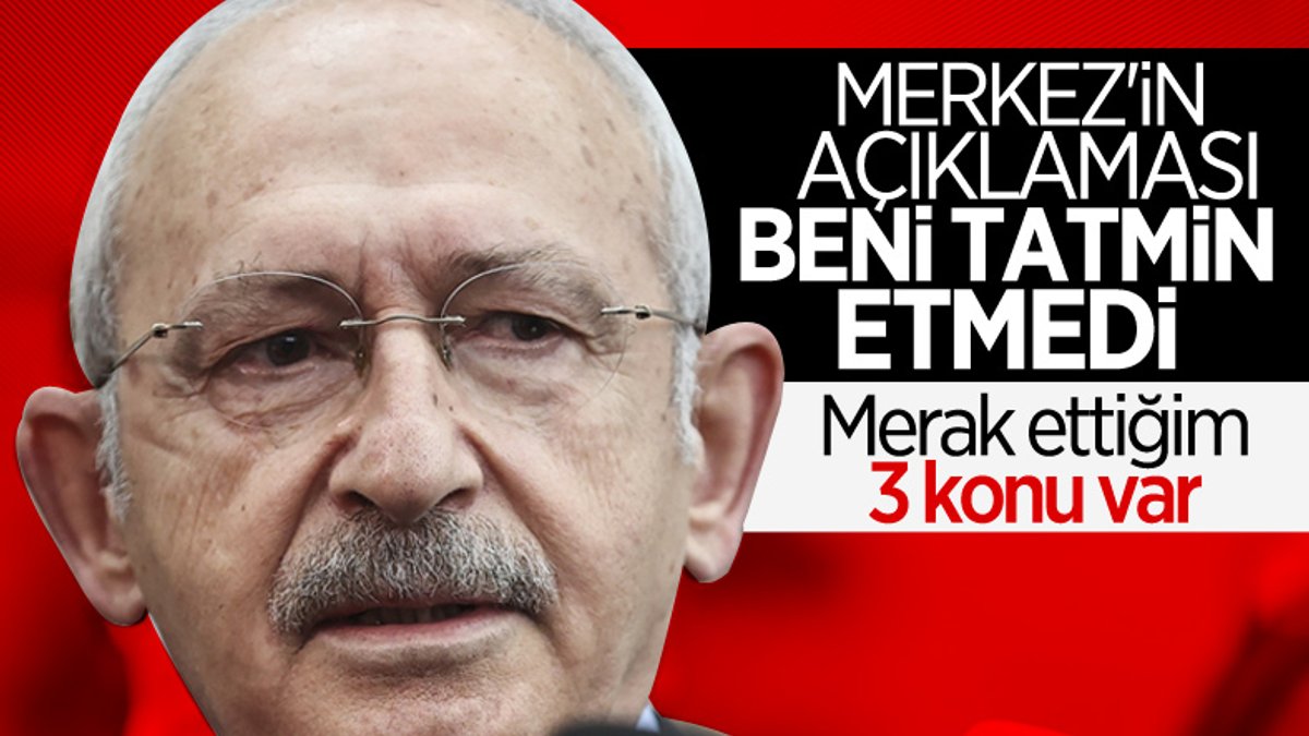 Kemal Kılıçdaroğlu, Merkez Bankası'nın açıklamasını yeterli bulmadı