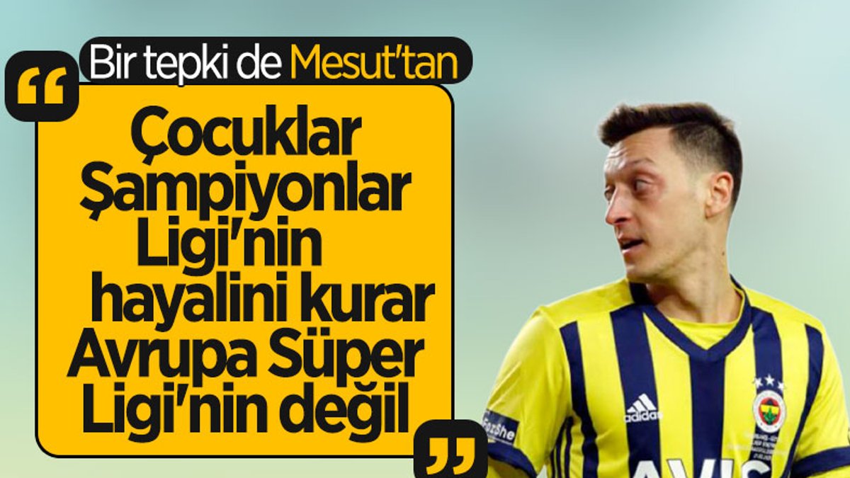 Mesut Özil'den Avrupa Süper Ligi tepkisi