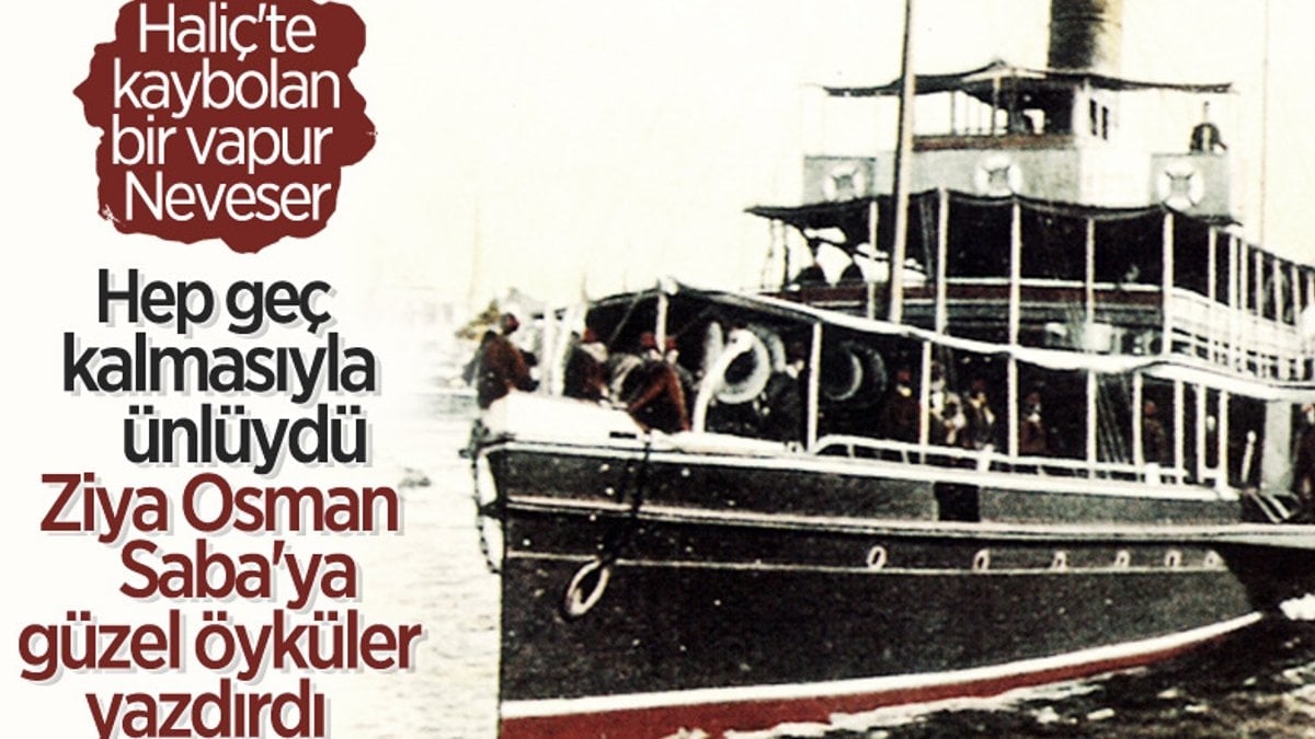 Ziya Osman Saba'ya en güzel öyküleri yazdıran Neveser vapuru