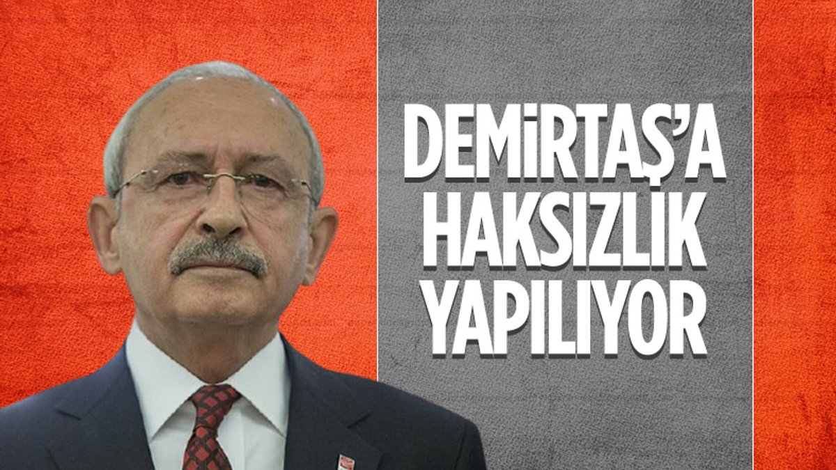 Kemal Kılıçdaroğlu: Selahattin Demirtaş'a haksızlık yapıldı