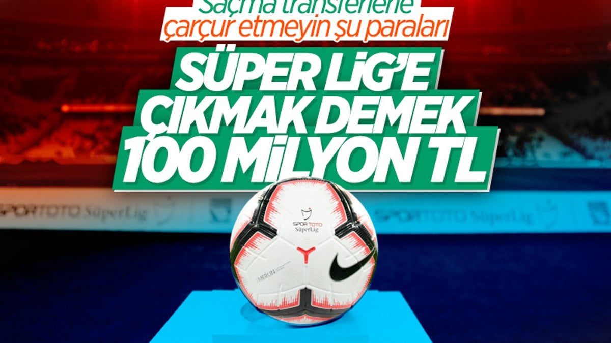 Süper Lig'e çıkacak takımlar 100 milyon TL kazanacak