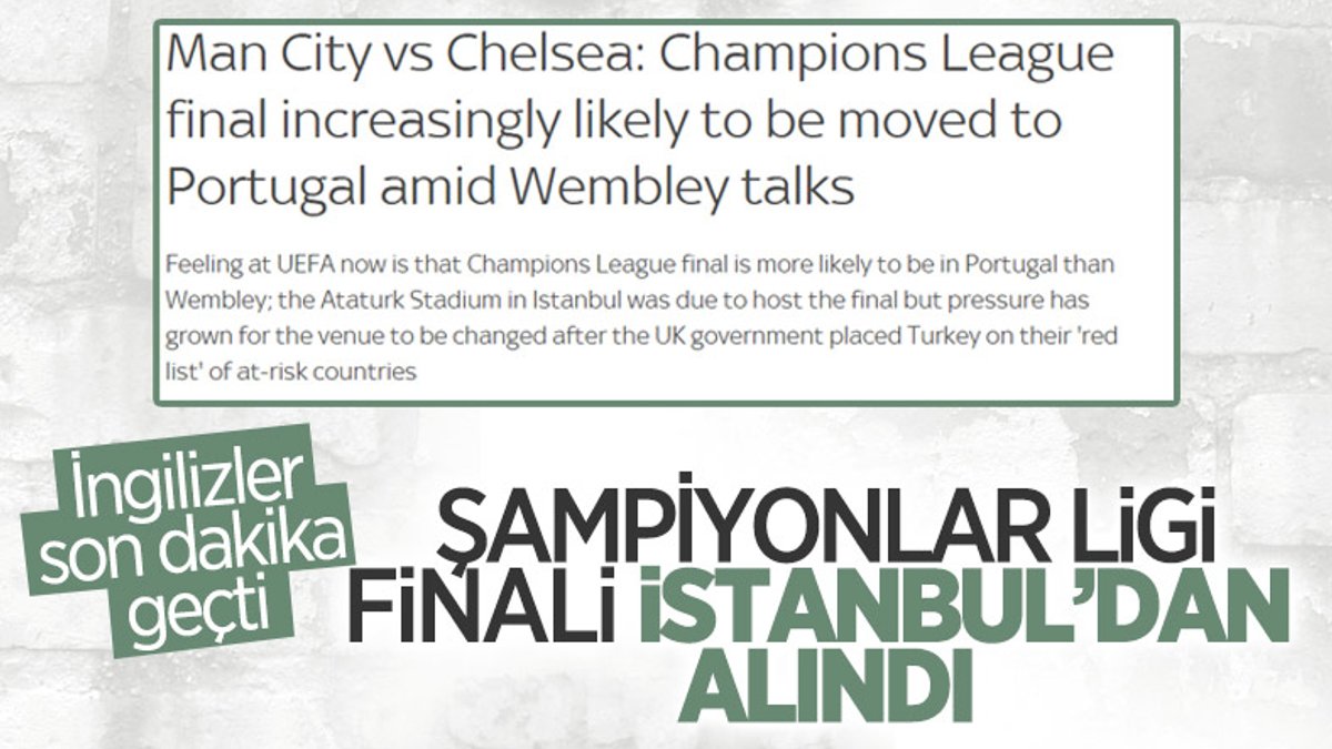 İngiliz basını: Şampiyonlar Ligi finali İstanbul'da oynanmayacak