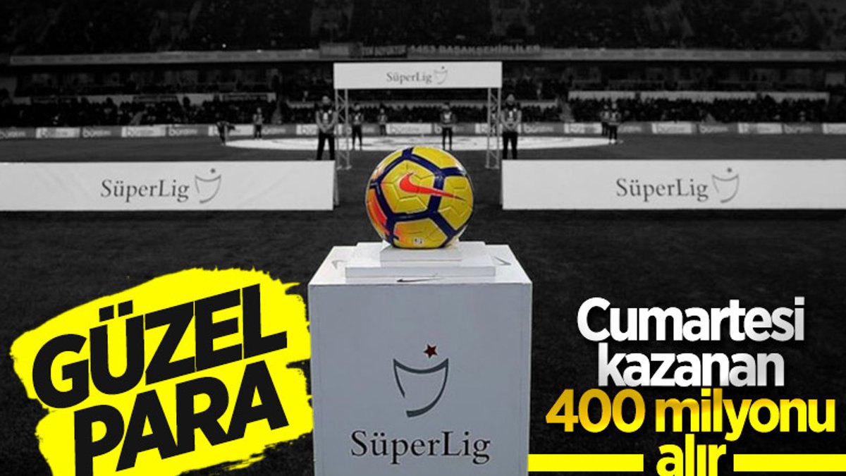 Süper Lig'de son maçı kazanan 400 milyon TL'nin sahibi olacak