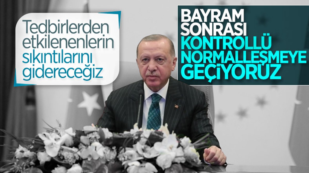 Cumhurbaşkanı Erdoğan: Bayram sonrasında normalleşme adımlarını atıyoruz