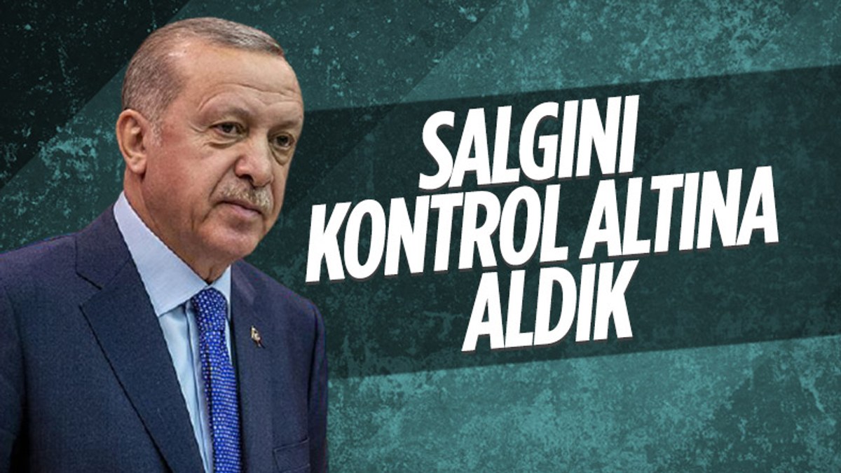Cumhurbaşkanı Erdoğan: Salgını kontrol altına aldık