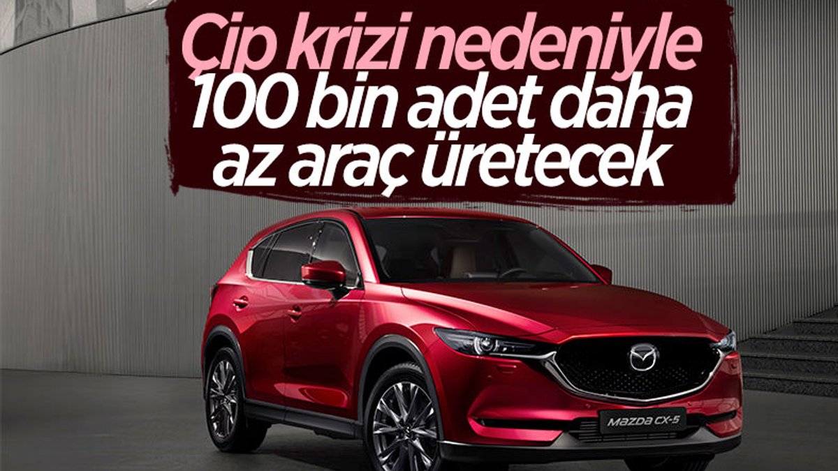 Çip krizi nedeniyle Mazda'nın üretimi 100 bin düşecek