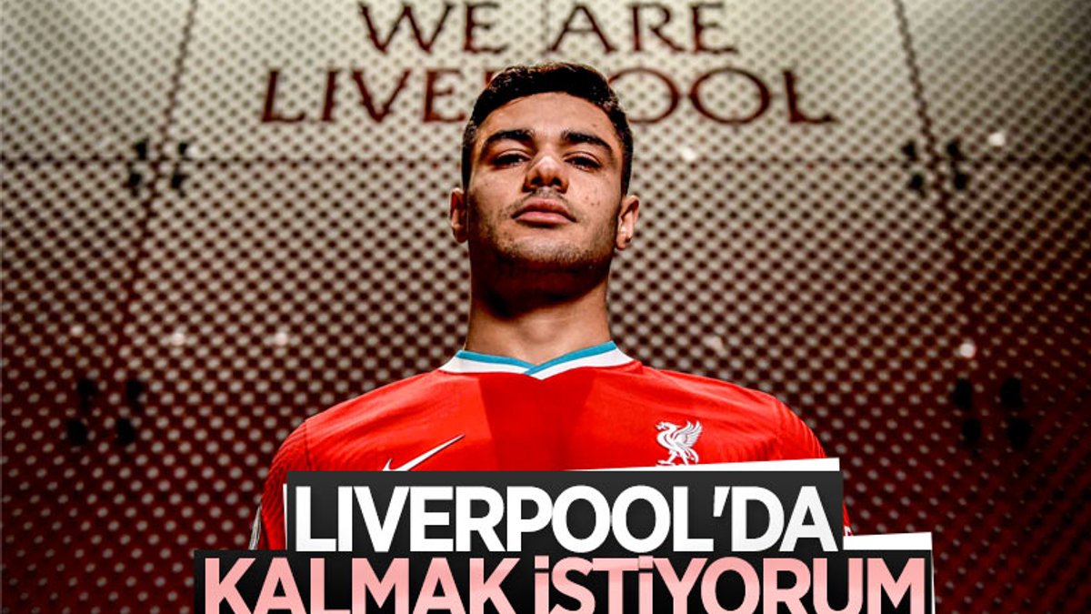 Ozan Kabak: Liverpool'da kalmak istiyorum