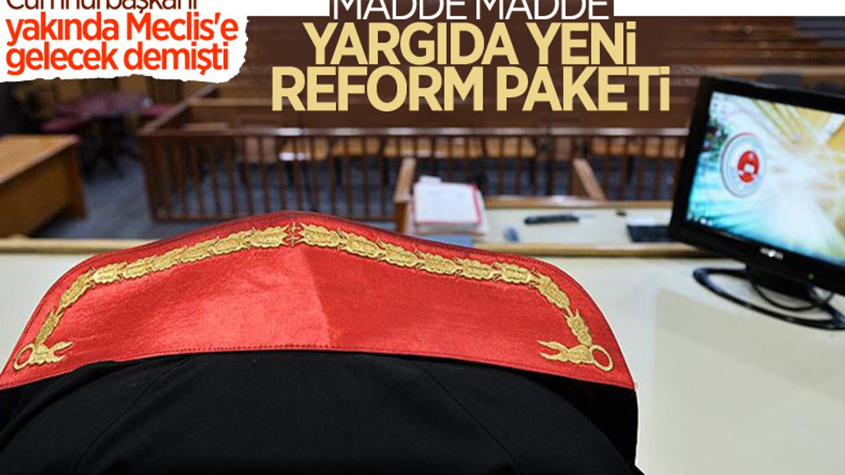 Meclis'e gelmesi beklenen yargıda reform paketinin ayrıntıları