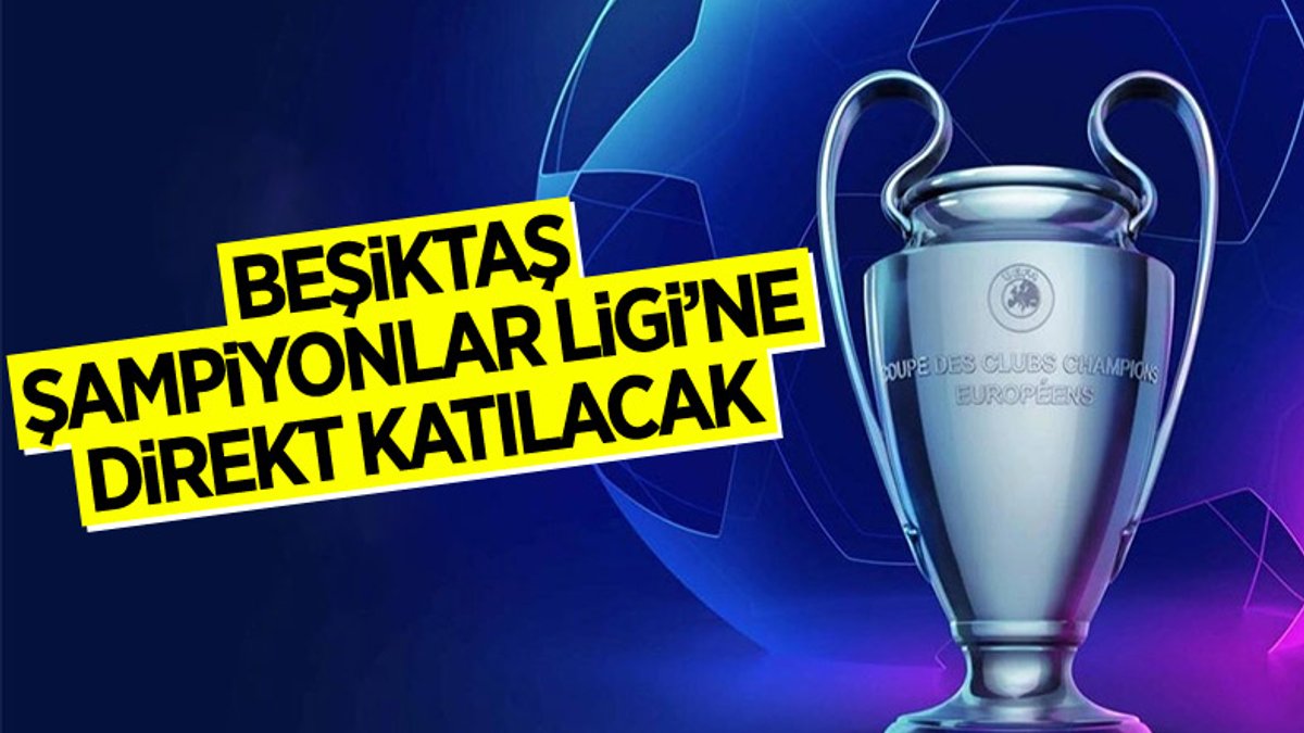 Beşiktaş, Şampiyonlar Ligi'de direkt katılacak