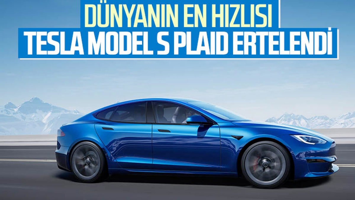 Dünyanın en hızlı seri üretim aracı Tesla Model S Plaid ertelendi
