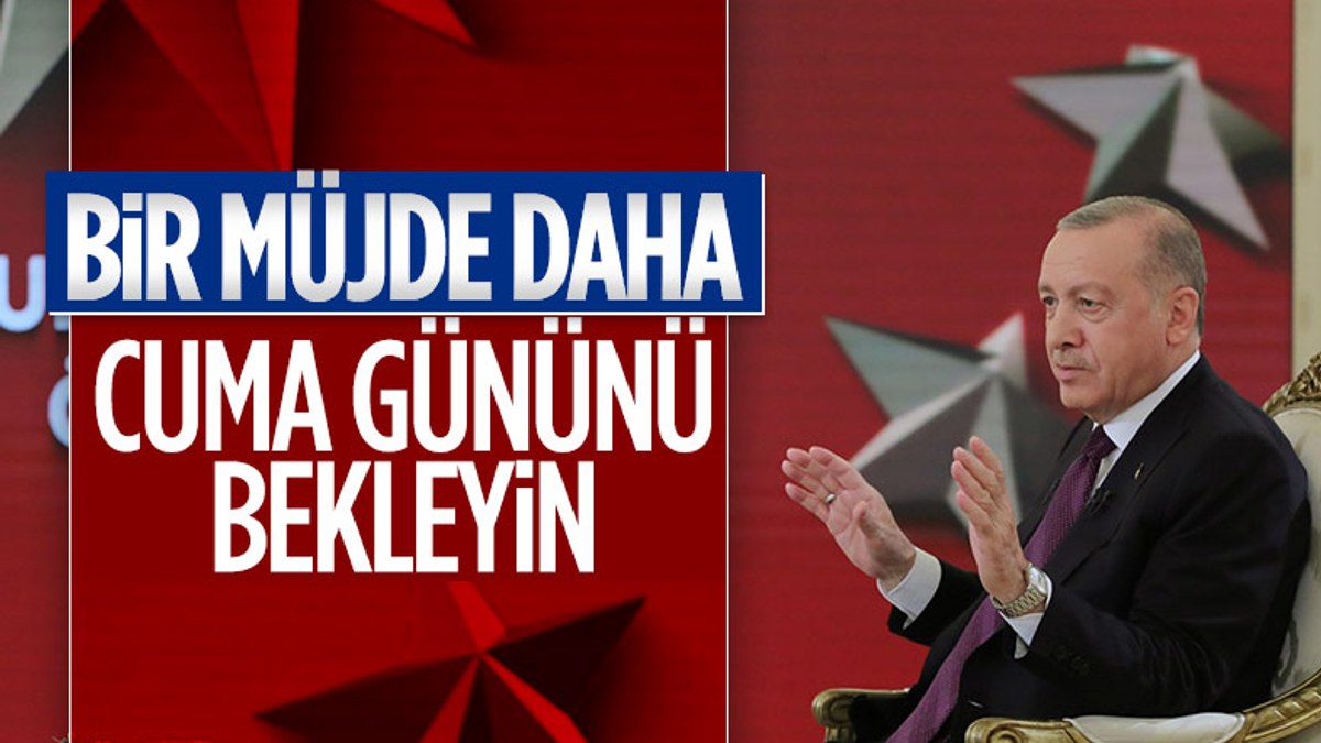 Cumhurbaşkanı Erdoğan: Müjde için cuma gününü bekleyin