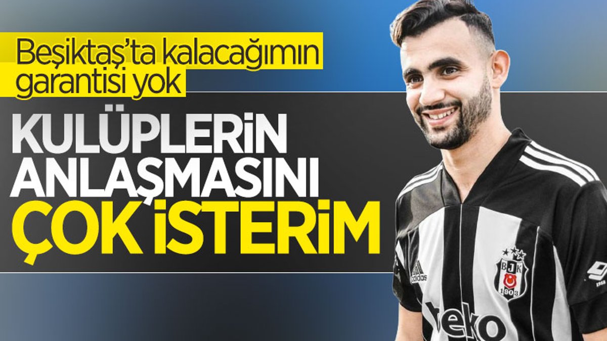 Ghezzal: Beşiktaş'ta kalacağımın garantisi yok