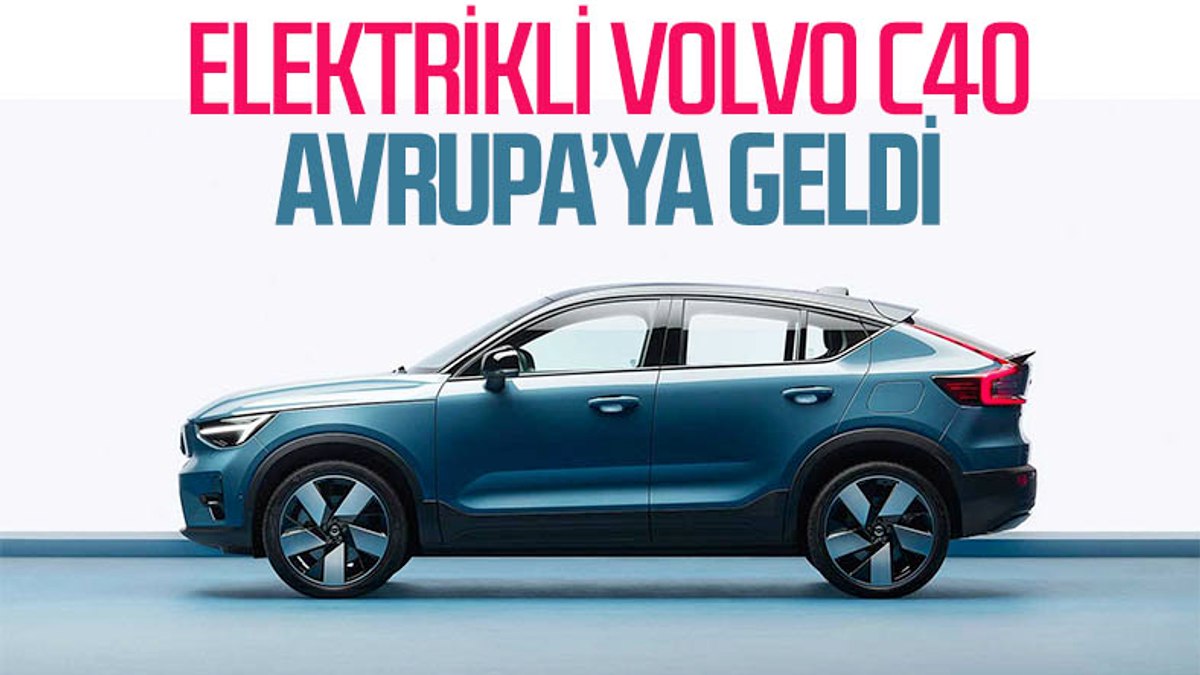 Volvo C40 Recharge Avrupa'da satışta