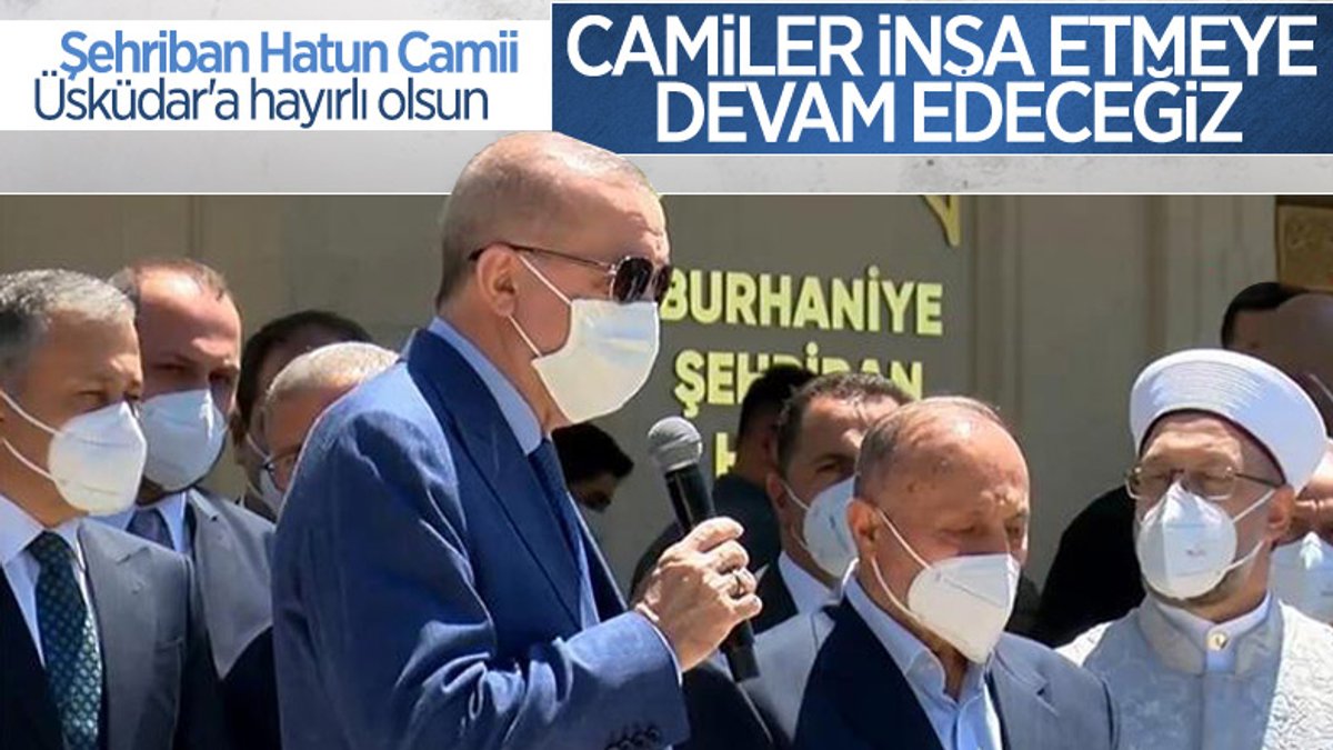 Cumhurbaşkanı Erdoğan Şehriban Hatun Camii'nin açılışına katıldı