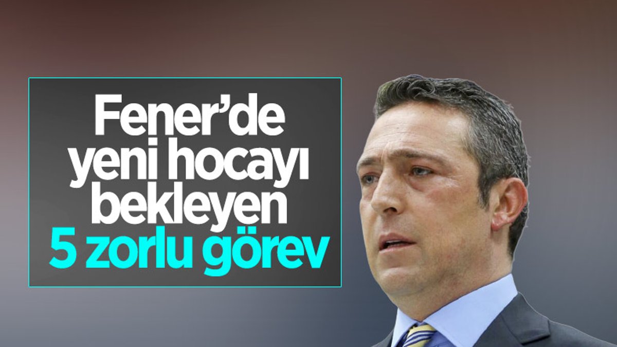 Fenerbahçe'de yeni hocayı 5 zorlu görev bekliyor