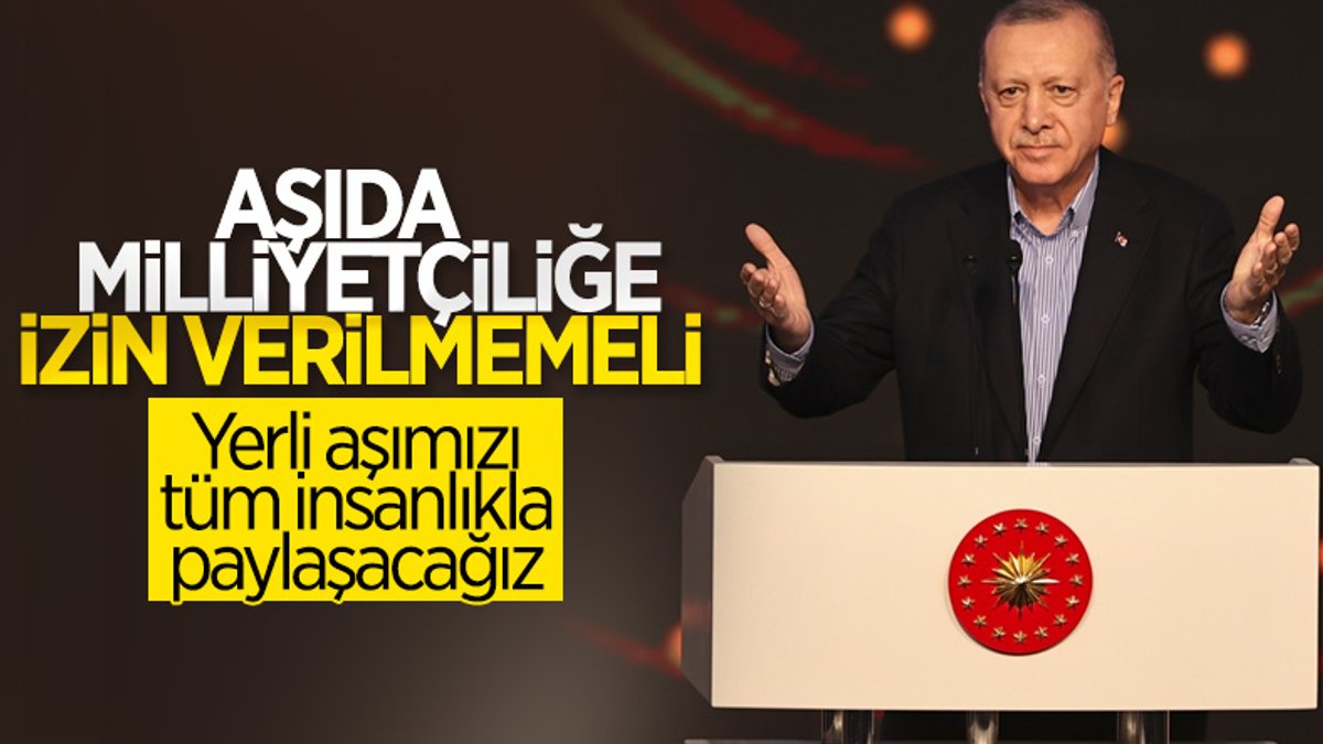 Cumhurbaşkanı Erdoğan: Yerli aşımızı tüm insanlıkla paylaşacağız