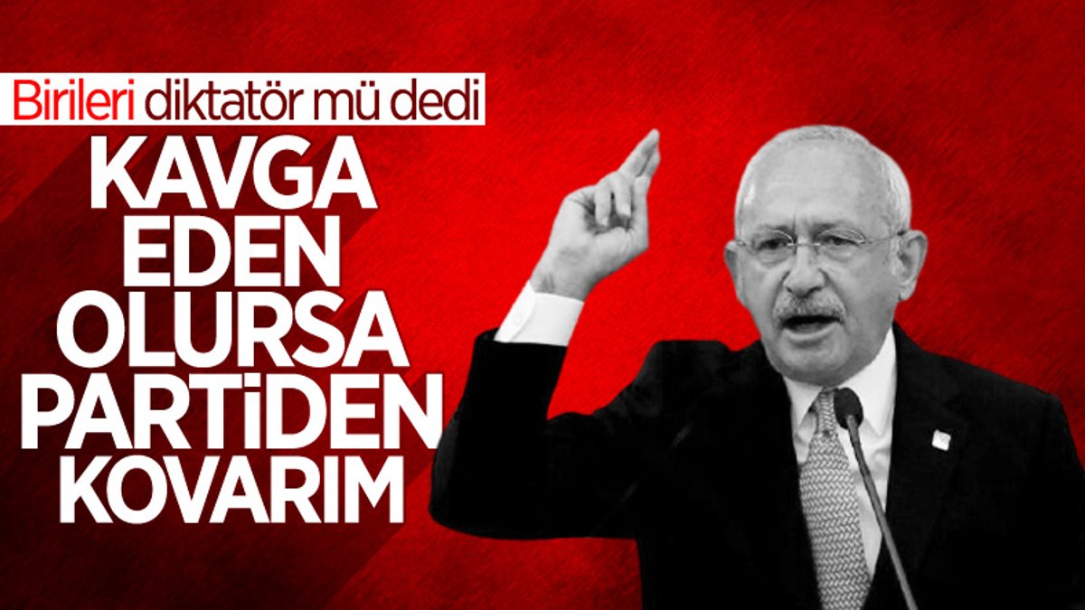 Kemal Kılıçdaroğlu: Kim kavga ederse kapının önüne koyacağız